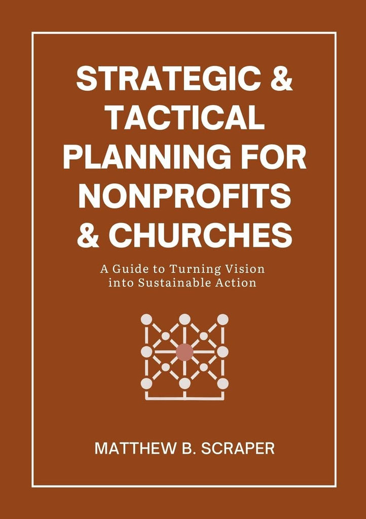 Strategic and Tactical Planning for Nonprofits and Churches A How-To Guide for Visionaries and Leaders