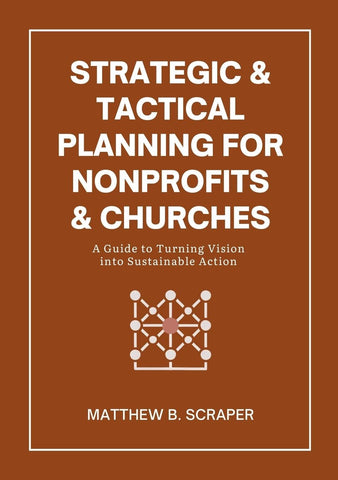 Strategic and Tactical Planning for Nonprofits and Churches A How-To Guide for Visionaries and Leaders