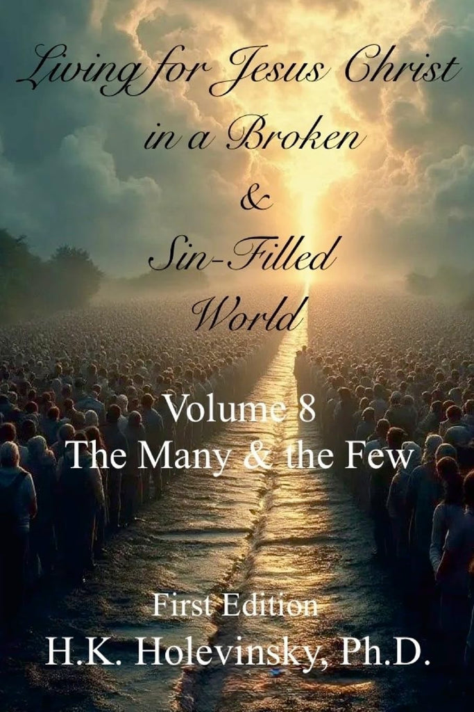 Living for Jesus Christ in a Broken and Sin-Filled World Volume 8 The Many & the Few