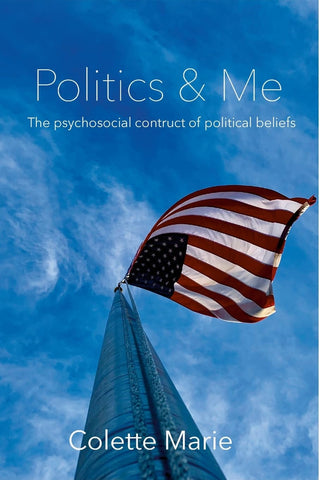 Politics & Me The Psychosocial Construct of Political Beliefs