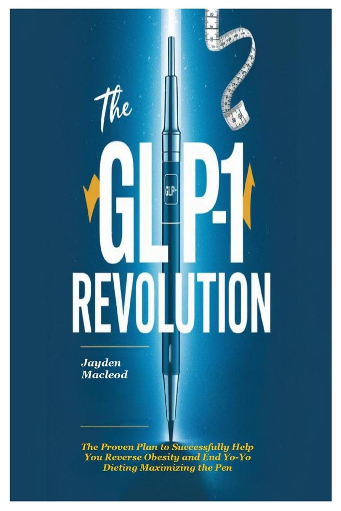 GLP-1 Revolution The Proven Plan to Successfully Help You Reverse Obesity and End Yo-Yo Dieting Maximizing the Pen