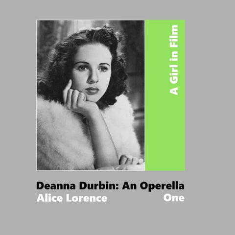Girl in Film. Deanna Durbin An Operella Book One