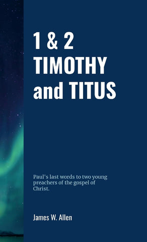 1 & 2 TIMOTHY and TITUS Paul's last words to two young preachers of the gospel of Christ.