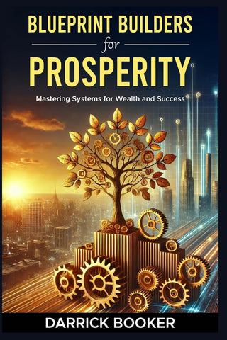 Blueprint for Prosperity Mastering Systems for Wealth and Success