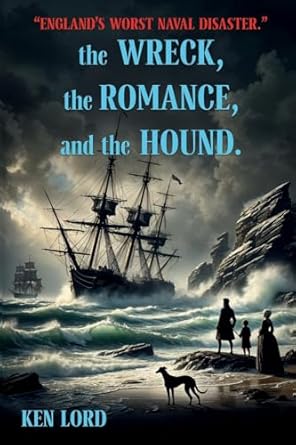 WRECK, The ROMANCE, and The HOUND England's Worst Naval Disaster