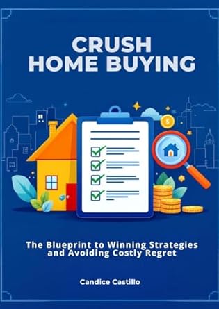 Crush Home Buying The Blueprint to Winning Strategies and Avoiding Costly Regret