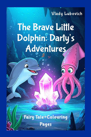 Brave Little Dolphin Darty's Adventures. Fairy tale+Colouring pages