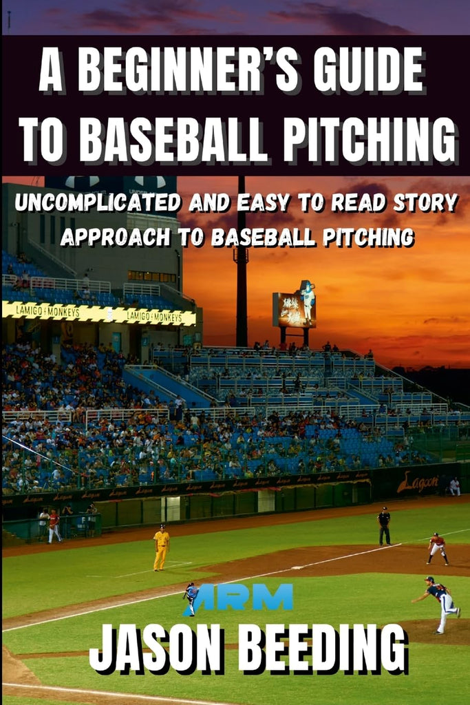 Beginner's Guide To Baseball Pitching Uncomplicated, Easy to Read Story Approach to Baseball Pitching