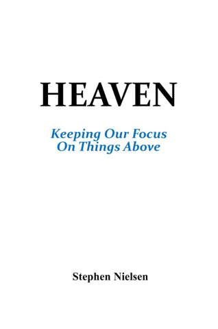 Heaven Keeping Our Focus On Things Above