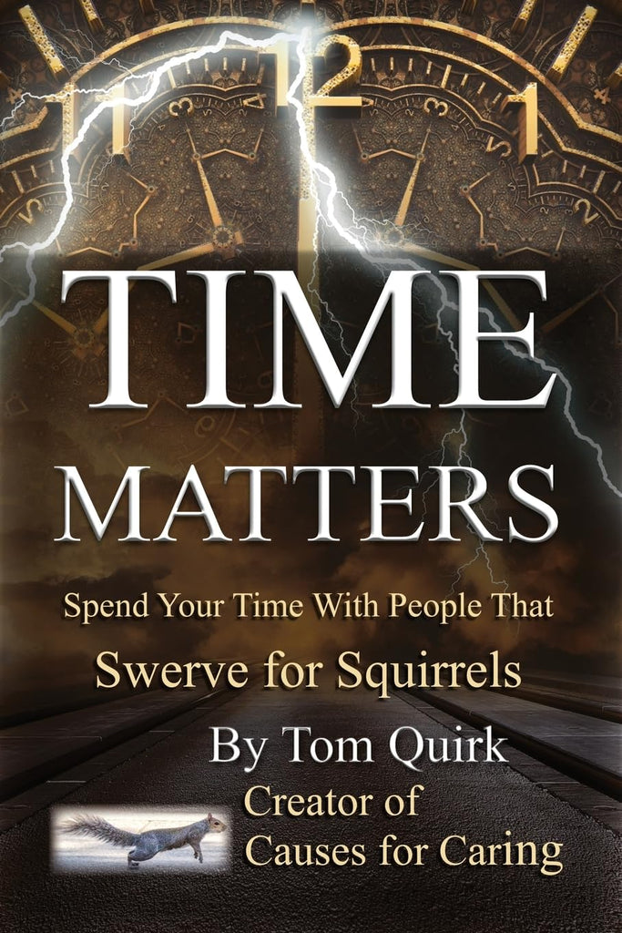 Time Matters Spend Your Time with People that Swerve for Squirrels