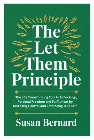Let Them Principle The Life Transforming Tool to Unlocking Personal Freedom and Fulfillment by Releasing Control and Embracing True Self