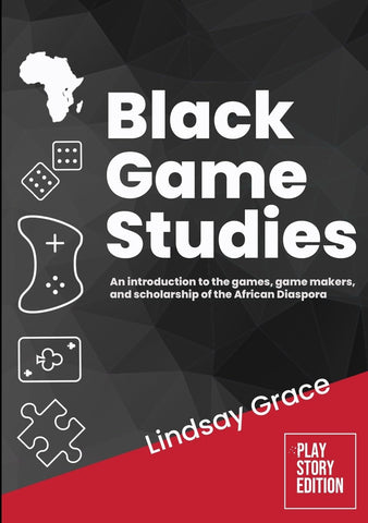 Black Game Studies An Introduction to the Games, Game Makers and Scholarship of the African Diaspora