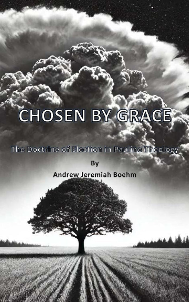 Chosen by Grace The Doctrine of Election in Pauline Theology