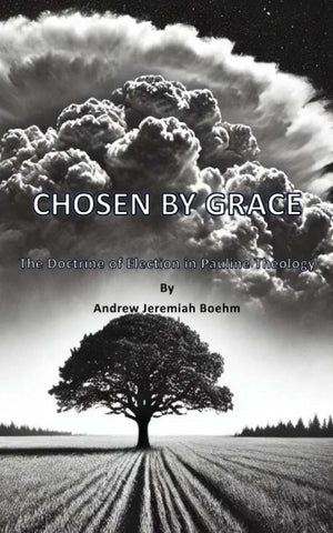 Chosen by Grace The Doctrine of Election in Pauline Theology