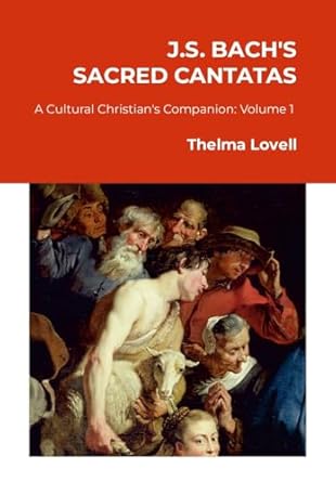 J.S. Bach's Sacred Cantatas A Cultural Christian's Companion (Volume 1 Advent to Easter)
