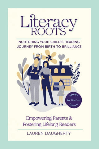 Literacy Roots Nurturing Your Child's Reading Journey from Birth to Brilliance