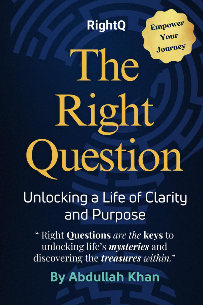 Right Question Unlocking a Life of Clarity and Purpose Master the Art of Intentional Questioning to Transform Your Mindset, Overcome Challenges and