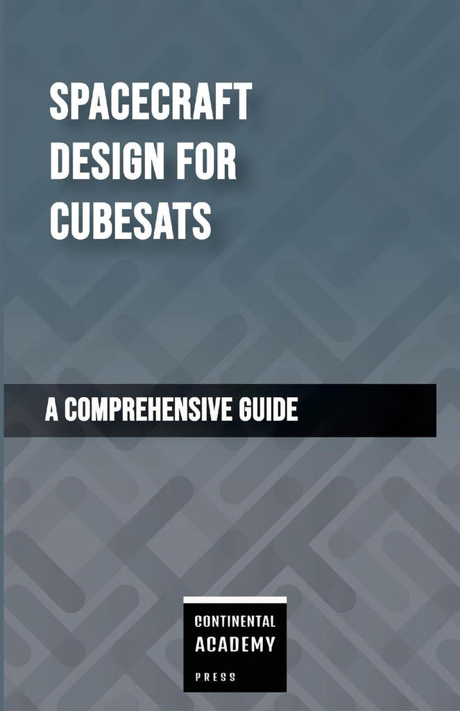 Spacecraft Design for CubeSats - A Comprehensive Guide