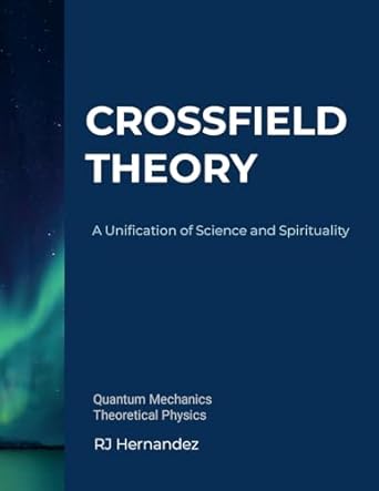 Crossfield Theory A Unification of Science and Spirituality
