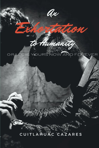 Exhortation To Humanity Grace is Yours - Now and Forever