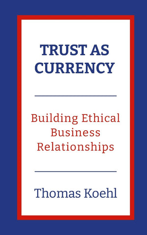 Trust As Currency Building Ethical Business Relationships