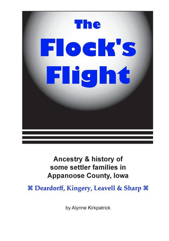 Flock's Flight Ancestry & history of some settler families in Appanoose County, Iowa Deardorff, Kingery, Leavell & Sharp