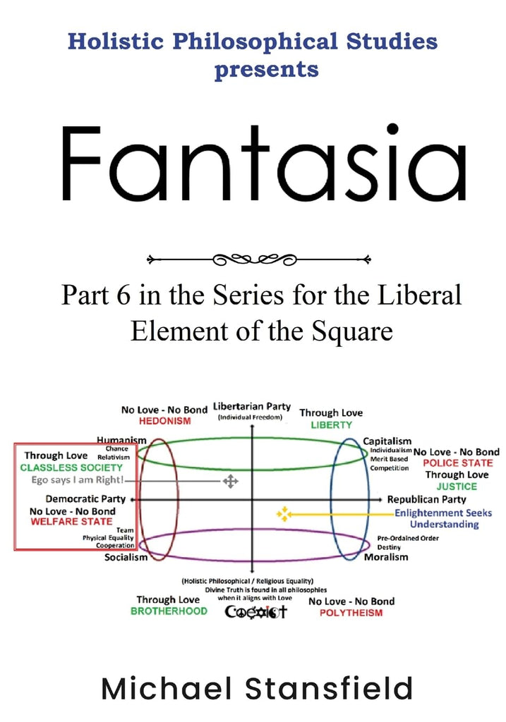Holistic Philosophical Studies Presents Fantasia Part 6 in the Series for the Liberal Element of the Square