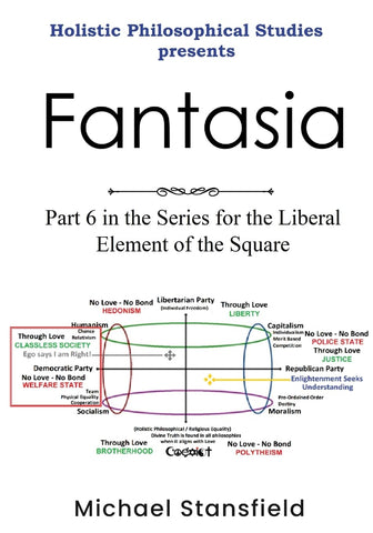 Holistic Philosophical Studies Presents Fantasia Part 6 in the Series for the Liberal Element of the Square
