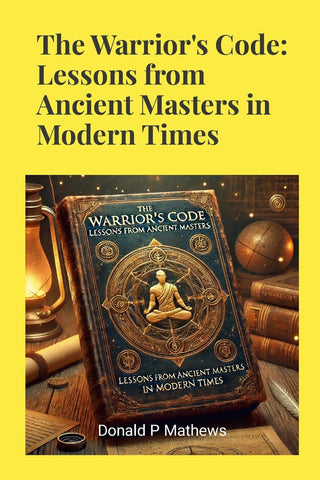 Warrior's Code Lessons from Ancient Masters in Modern Times