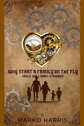 Why Start A Family On The? Family Is Business and Love Is Law!