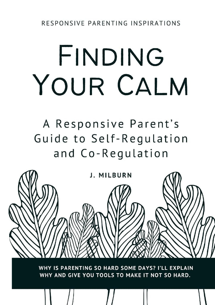 Finding Your Calm A Responsive Parent's Guide to Self-Regulation and Co-Regulation