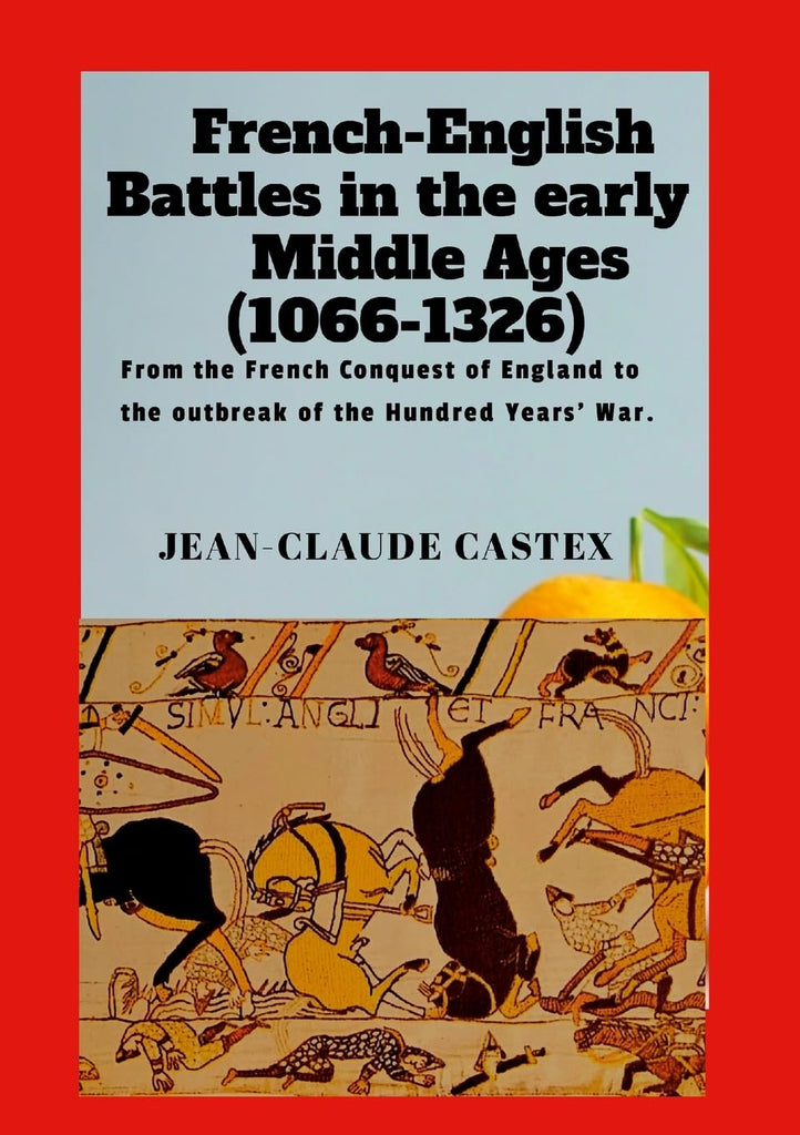 French-English Battles in the Early Middle Ages From the French Conquest of England to the outbreak of the Hundred Years' War.