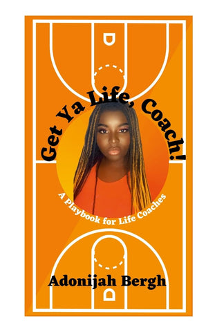 Get Ya Life, Coach! A Playbook for Life Coaches