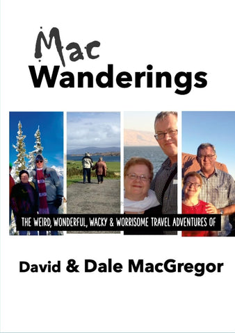 Macwanderings the weird, wonderful, wacky & worrisome travel adventures of David & Dale MacGregor