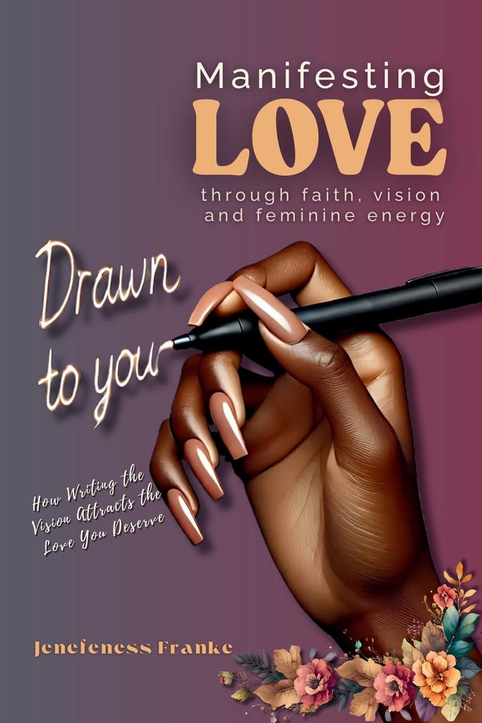Drawn To You How Writing The Vision Attracts the Man You Deserved Manifesting Love Through Faith Vision and Feminine Energy