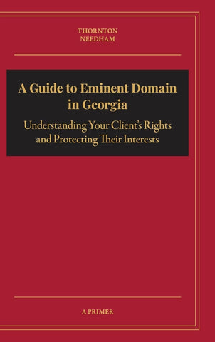 Guide to Eminent Domain in Georgia Understanding Your Client's Rights and Protecting Their Interests
