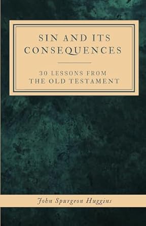 Sin and Its Consequences 30 Lessons From The Old Testament