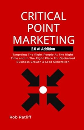 Critical Point Marketing 2.0 Targeting The Right People At The Right Time and In The Right Place For Optimized Business Growth & Lead Generation