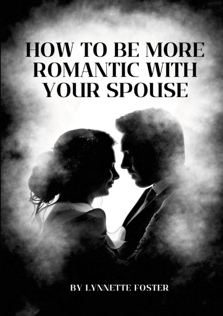 How To Be More Romantic With Your Spouse Put The Spark Back In Your Marriage