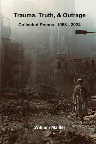 Trauma, Truth & Outrage Collected Poems 1968 - 2024