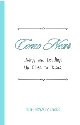 Come Near Living and Leading Up Close to Jesus