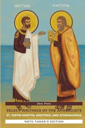 Select Writings of the Apologists - Note-Taker's Edition St. Justin Martyr, Aristides, and Athenagoras