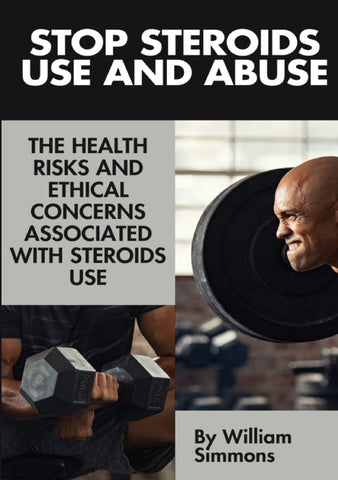 Stop Steroids Use And Abuse The Health Risks And Ethical Concerns Associated With Steroids Use