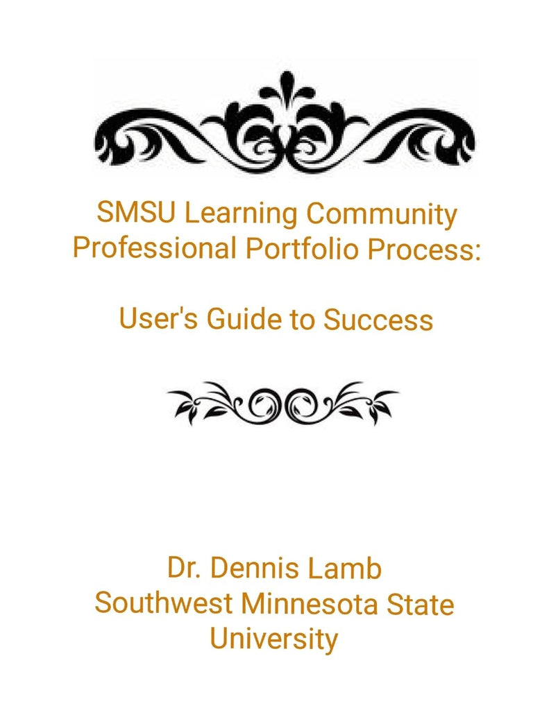 SMSU Learning Community Professional Portfolio Process User's Guide to Success