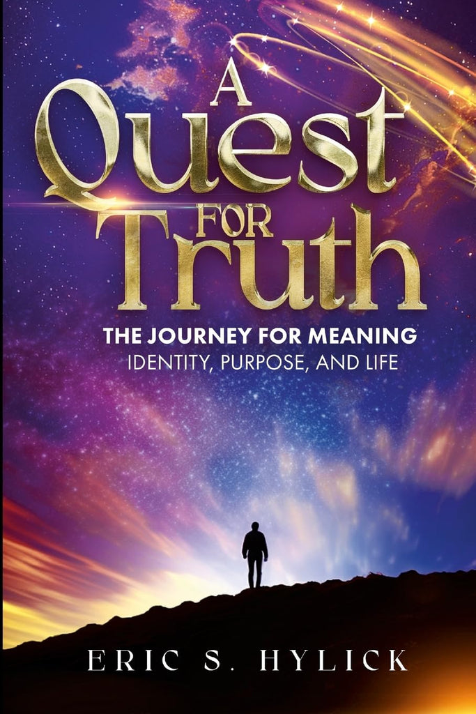 Quest For Truth &quot;The Journey for Meaning, Identity, Purpose, and Life&quot;