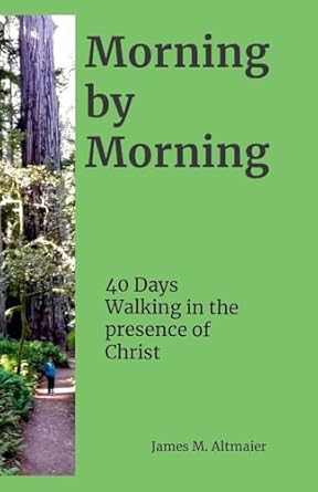 Morning by Morning 40 Days Walking in the Presence of Christ