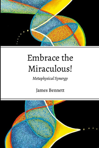 Embrace the Miraculous Metaphysicasl Synergy