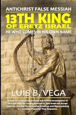 13th King of Eretz Israel AntiChrist False Messiah
