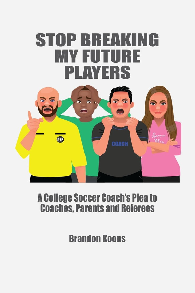 Stop Breaking My Future Players A College Coach's Plea to Coaches, Parents and Referees