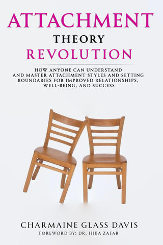 Attachment Theory Revolution How Anyone Can Understand and Master Attachment Styles and Setting Boundaries for Improved Relationships, Well-being, an